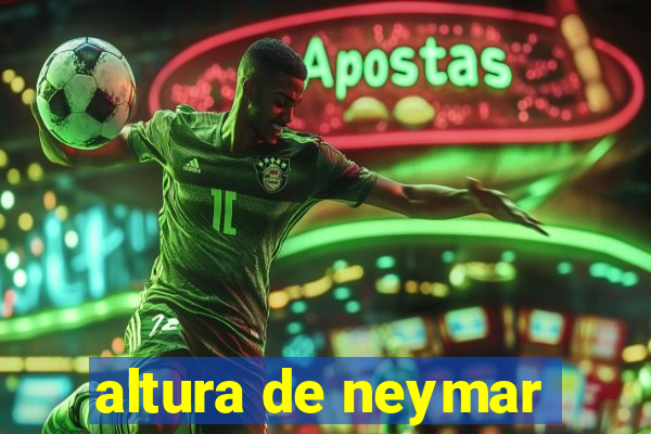 altura de neymar